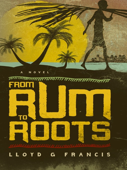 Title details for From Rum to Roots by Lloyd G. Francis - Available